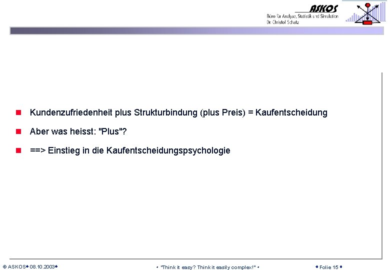 n Kundenzufriedenheit plus Strukturbindung (plus Preis) = Kaufentscheidung n Aber was heisst: "Plus"? n