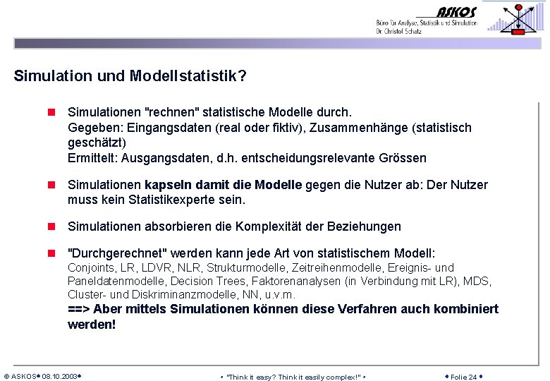 Simulation und Modellstatistik? n Simulationen "rechnen" statistische Modelle durch. Gegeben: Eingangsdaten (real oder fiktiv),