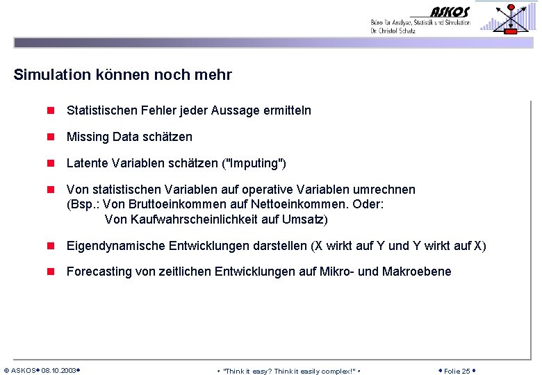 Simulation können noch mehr n Statistischen Fehler jeder Aussage ermitteln n Missing Data schätzen