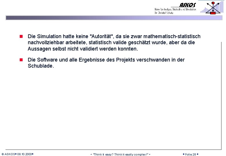 n Die Simulation hatte keine "Autorität", da sie zwar mathematisch-statistisch nachvollziehbar arbeitete, statistisch valide