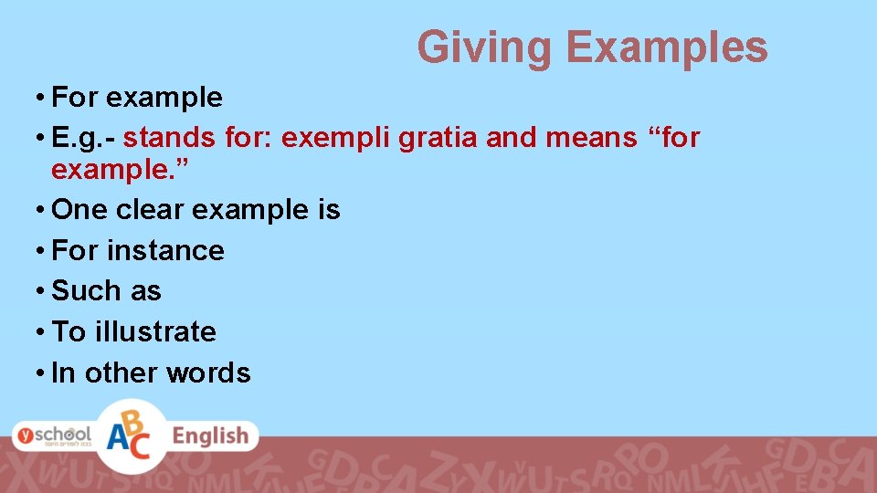 Giving Examples • For example • E. g. - stands for: exempli gratia and