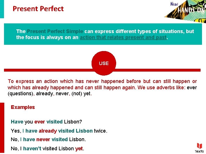 Present Perfect The Present Perfect Simple can express different types of situations, but the