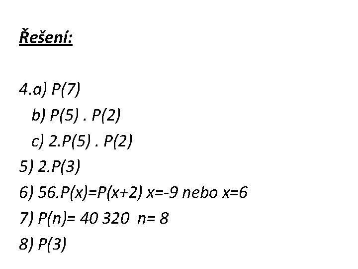 Řešení: 4. a) P(7) b) P(5). P(2) c) 2. P(5). P(2) 5) 2. P(3)
