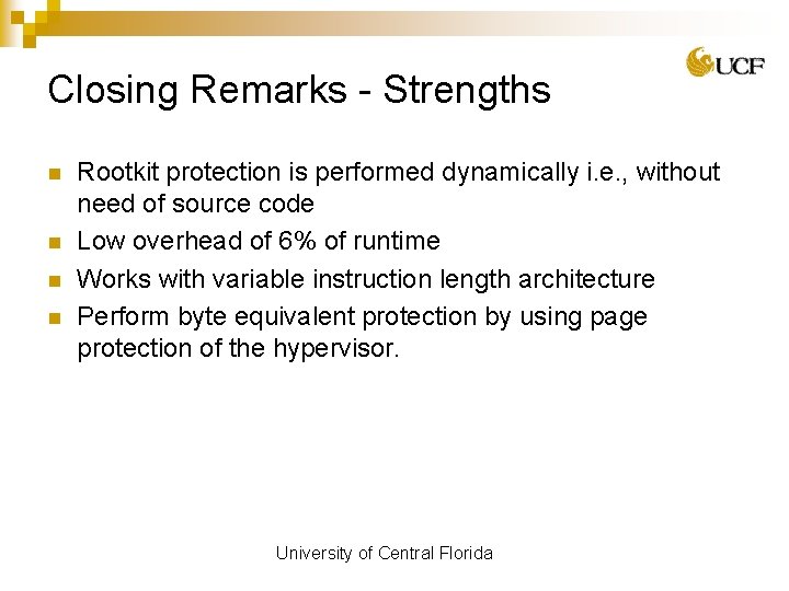 Closing Remarks - Strengths n n Rootkit protection is performed dynamically i. e. ,