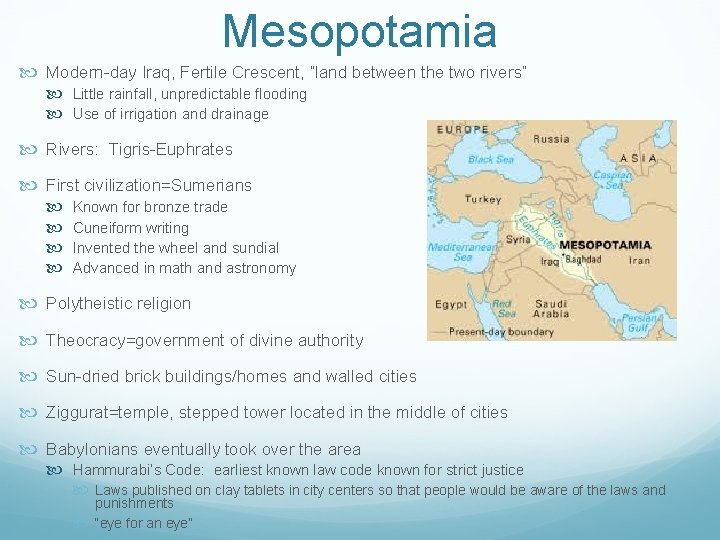 Mesopotamia Modern-day Iraq, Fertile Crescent, “land between the two rivers” Little rainfall, unpredictable flooding