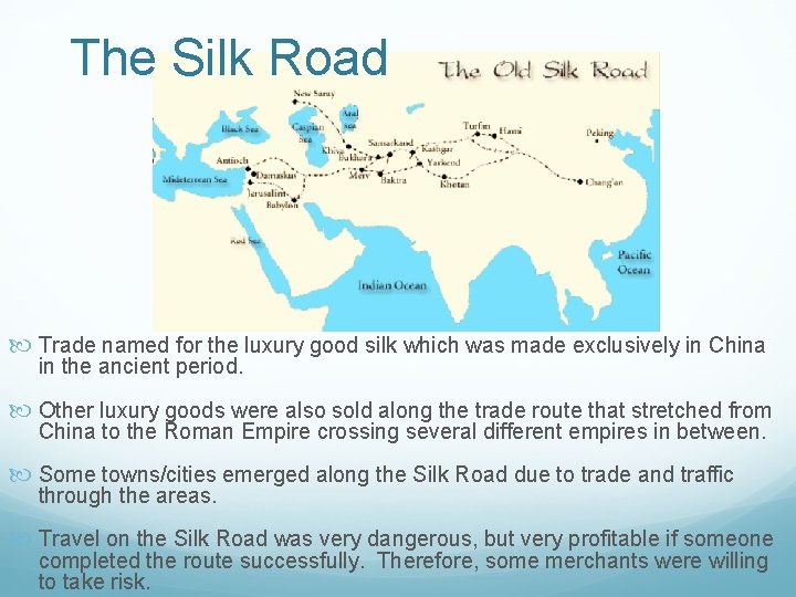The Silk Road Trade named for the luxury good silk which was made exclusively The Silk Road Trade named for the luxury good silk which was made exclusively