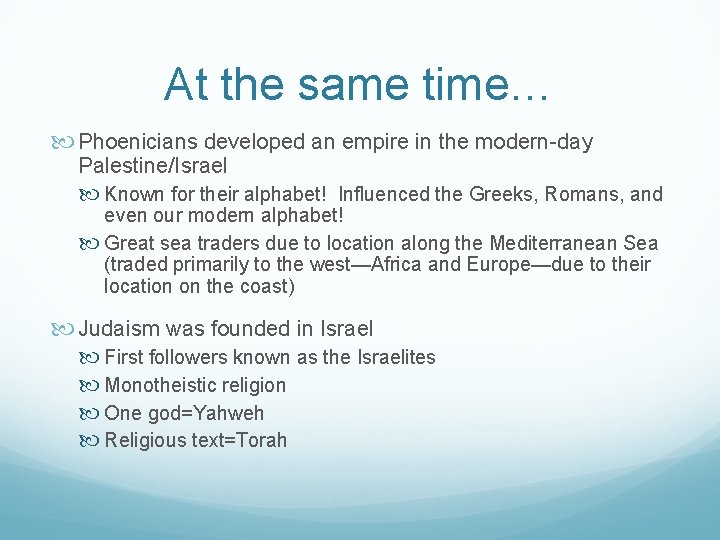 At the same time… Phoenicians developed an empire in the modern-day Palestine/Israel Known for