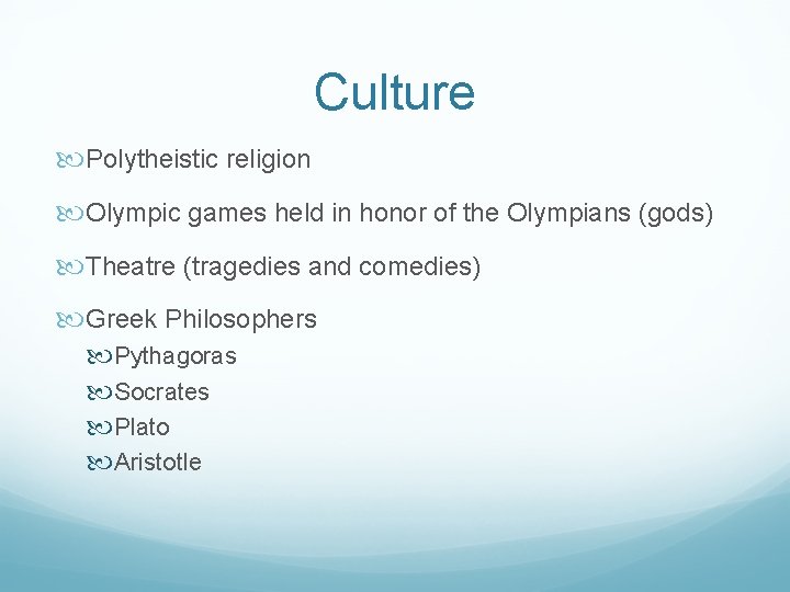 Culture Polytheistic religion Olympic games held in honor of the Olympians (gods) Theatre (tragedies