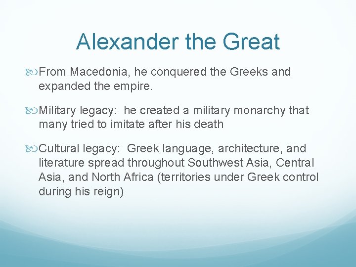 Alexander the Great From Macedonia, he conquered the Greeks and expanded the empire. Military