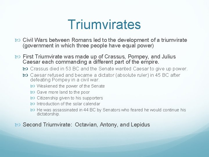 Triumvirates Civil Wars between Romans led to the development of a triumvirate (government in Triumvirates Civil Wars between Romans led to the development of a triumvirate (government in