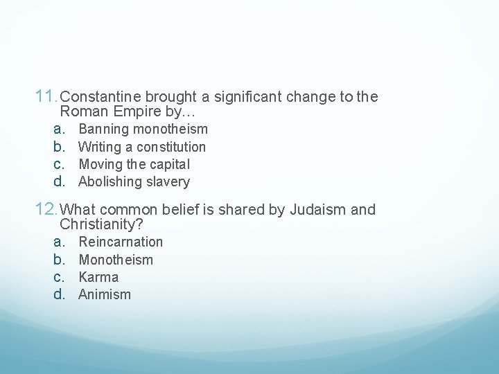 11. Constantine brought a significant change to the Roman Empire by… a. Banning monotheism