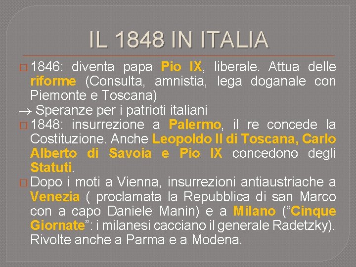 IL 1848 IN ITALIA � 1846: diventa papa Pio IX, liberale. Attua delle riforme