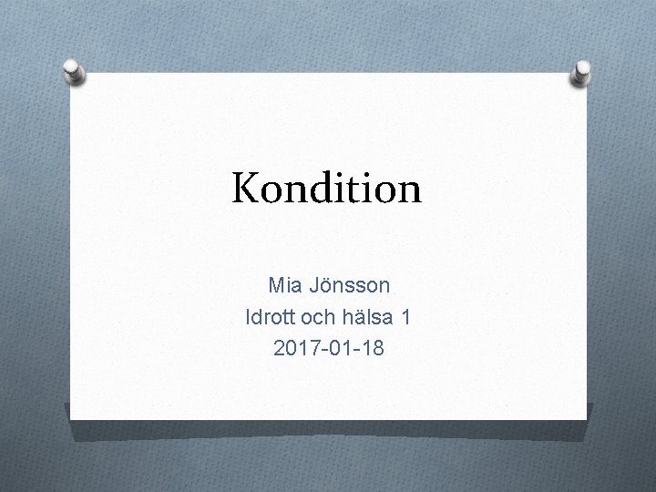 Kondition Mia Jönsson Idrott och hälsa 1 2017 -01 -18 