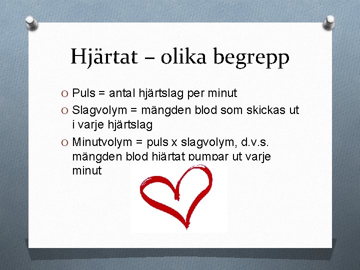 Hjärtat – olika begrepp O Puls = antal hjärtslag per minut O Slagvolym =
