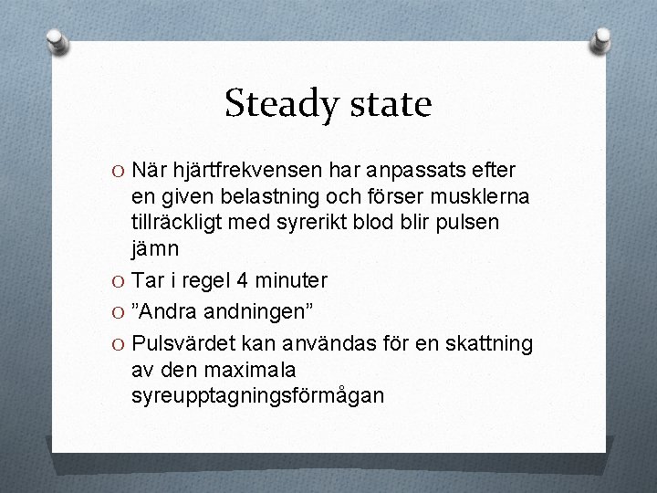 Steady state O När hjärtfrekvensen har anpassats efter en given belastning och förser musklerna