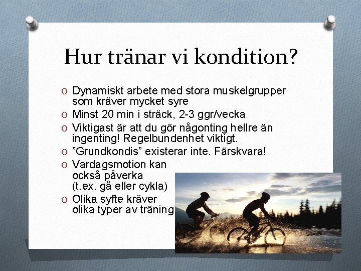 Hur tränar vi kondition? O Dynamiskt arbete med stora muskelgrupper O O O som