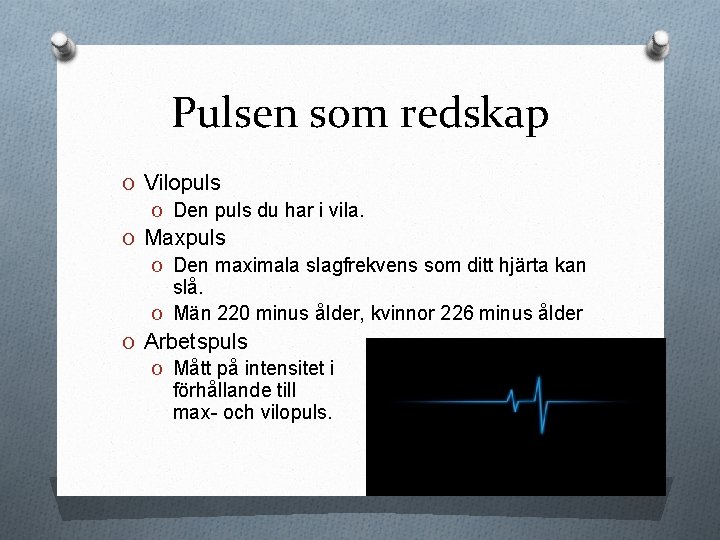 Pulsen som redskap O Vilopuls O Den puls du har i vila. O Maxpuls