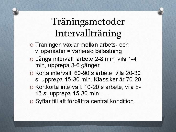Träningsmetoder Intervallträning O Träningen växlar mellan arbets- och viloperioder = varierad belastning O Långa