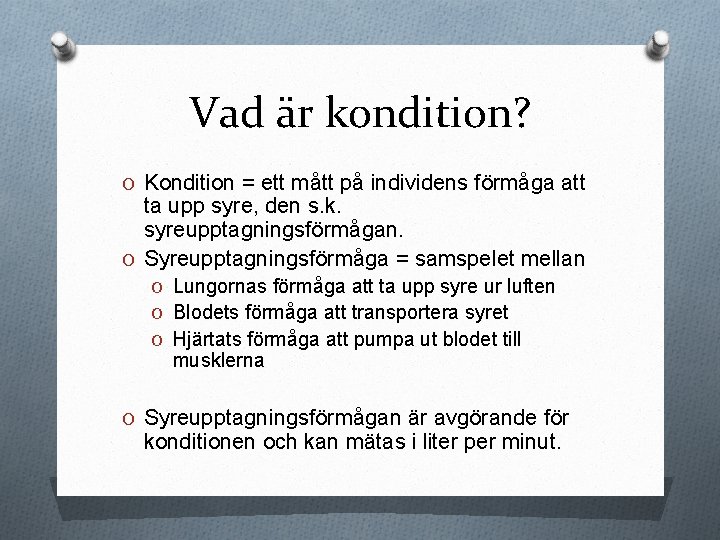 Vad är kondition? O Kondition = ett mått på individens förmåga att ta upp