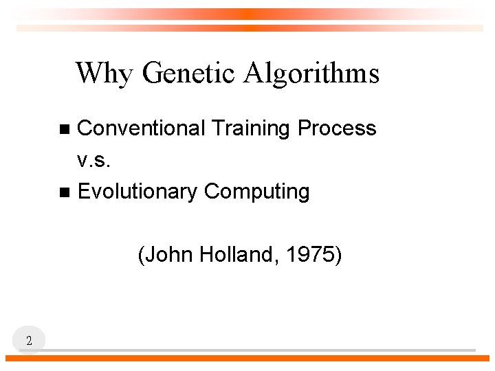 Why Genetic Algorithms Conventional Training Process v. s. n Evolutionary Computing n (John Holland,