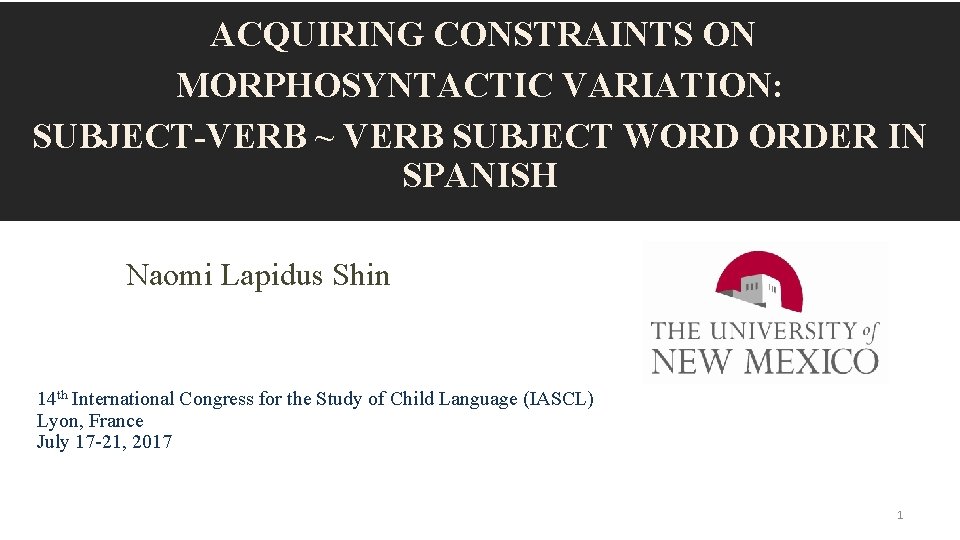  ACQUIRING CONSTRAINTS ON MORPHOSYNTACTIC VARIATION: SUBJECT-VERB ~ VERB SUBJECT WORD ORDER IN SPANISH