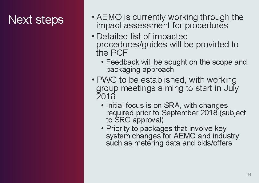 Next steps • AEMO is currently working through the impact assessment for procedures • Next steps • AEMO is currently working through the impact assessment for procedures •