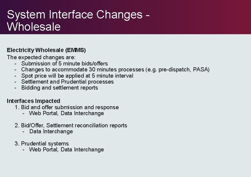 System Interface Changes - Wholesale Electricity Wholesale (EMMS) The expected changes are: - Submission System Interface Changes - Wholesale Electricity Wholesale (EMMS) The expected changes are: - Submission