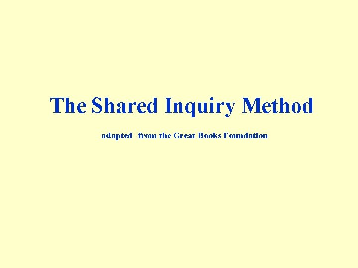 The Shared Inquiry Method adapted from the Great Books Foundation 