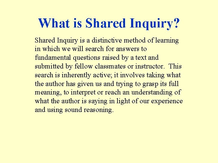 What is Shared Inquiry? Shared Inquiry is a distinctive method of learning in which