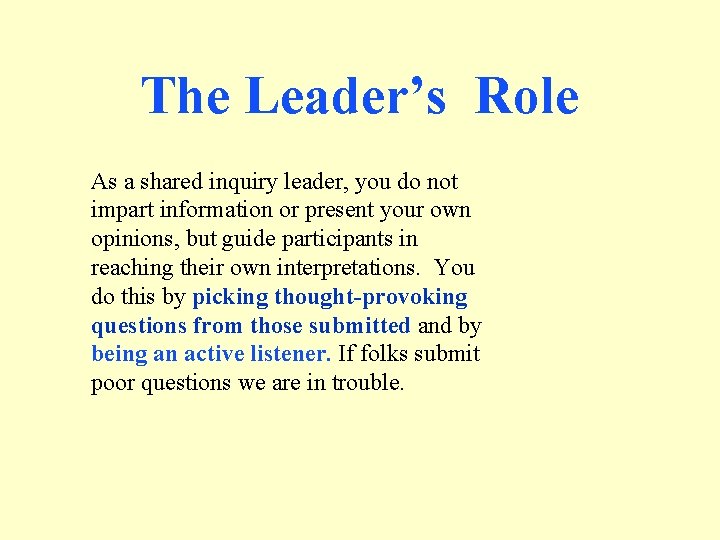 The Leader’s Role As a shared inquiry leader, you do not impart information or