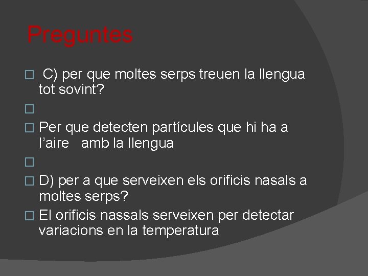 Preguntes C) per que moltes serps treuen la llengua tot sovint? � � Per