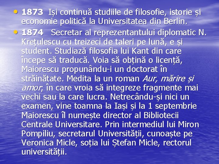  • 1873 Iși continuă studiile de filosofie, istorie și • economie politică la