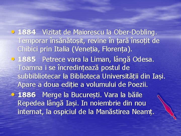  • 1884 Vizitat de Maiorescu la Ober-Dobling. • • Temporar însănătoșit, revine în