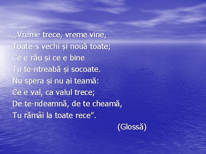 , , Vreme trece, vreme vine, Toate-s vechi și nouă toate; Ce e rău