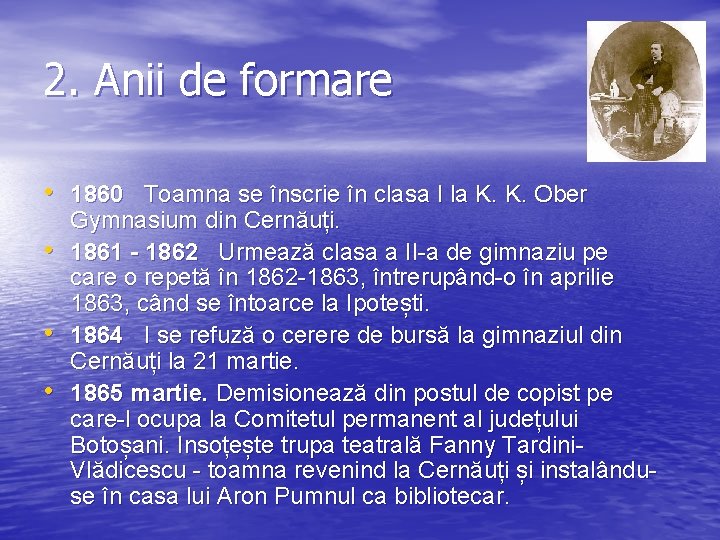 2. Anii de formare • 1860 Toamna se înscrie în clasa I la K.