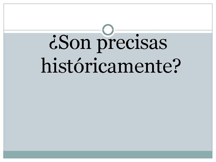 ¿Son precisas históricamente? 