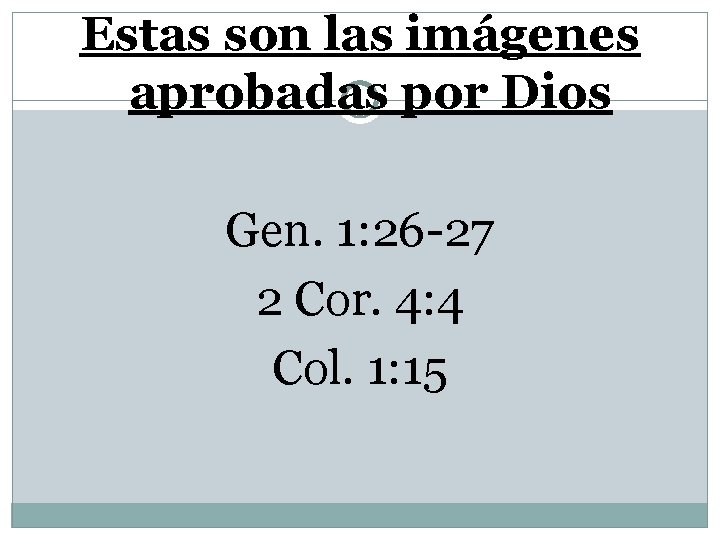 Estas son las imágenes aprobadas por Dios Gen. 1: 26 -27 2 Cor. 4: