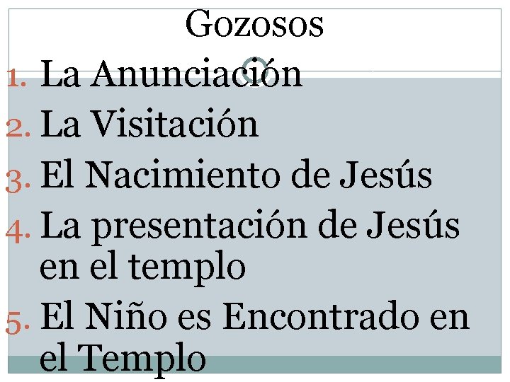 Gozosos 1. La Anunciación 2. La Visitación 3. El Nacimiento de Jesús 4. La