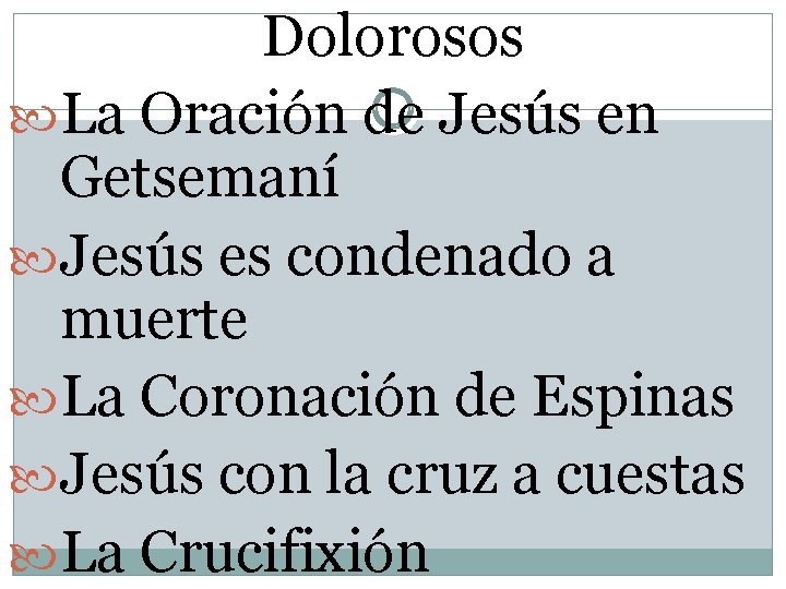 Dolorosos La Oración de Jesús en Getsemaní Jesús es condenado a muerte La Coronación