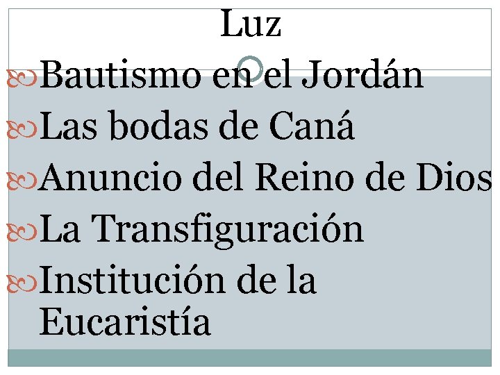 Luz Bautismo en el Jordán Las bodas de Caná Anuncio del Reino de Dios