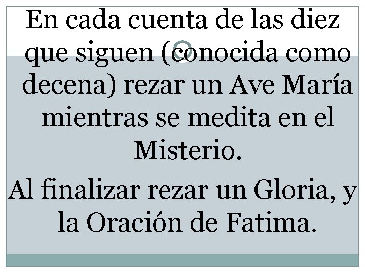 En cada cuenta de las diez que siguen (conocida como decena) rezar un Ave