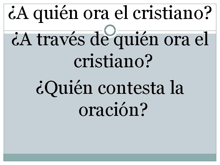 ¿A quién ora el cristiano? ¿A través de quién ora el cristiano? ¿Quién contesta