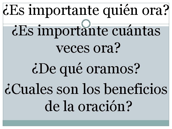 ¿Es importante quién ora? ¿Es importante cuántas veces ora? ¿De qué oramos? ¿Cuales son