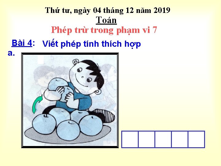 Thứ tư, ngày 04 tháng 12 năm 2019 Toán Phép trừ trong phạm vi