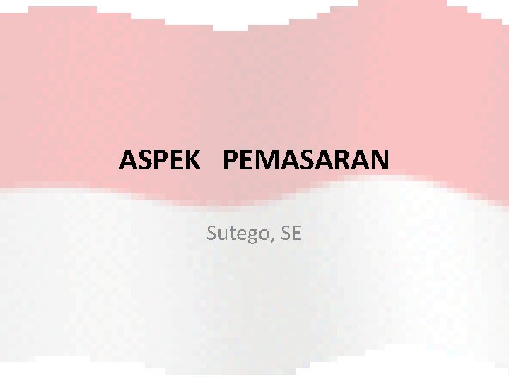 ASPEK PEMASARAN Sutego, SE 