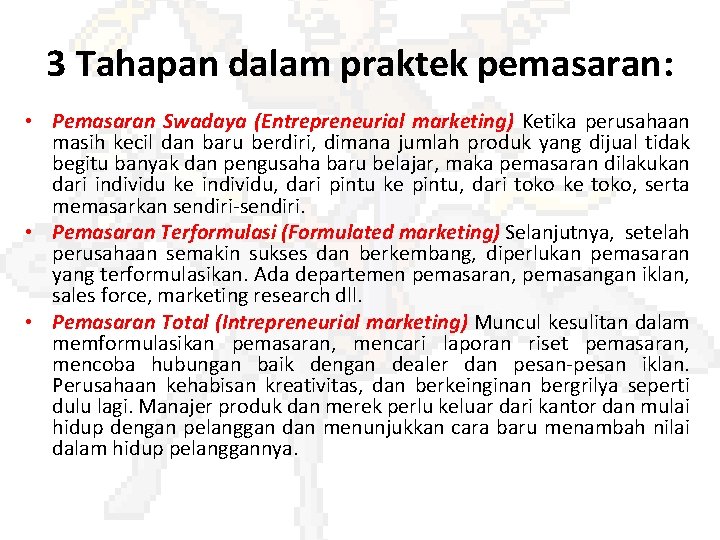 3 Tahapan dalam praktek pemasaran: • Pemasaran Swadaya (Entrepreneurial marketing) Ketika perusahaan masih kecil