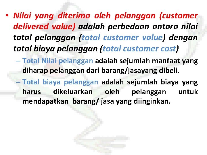  • Nilai yang diterima oleh pelanggan (customer delivered value) adalah perbedaan antara nilai