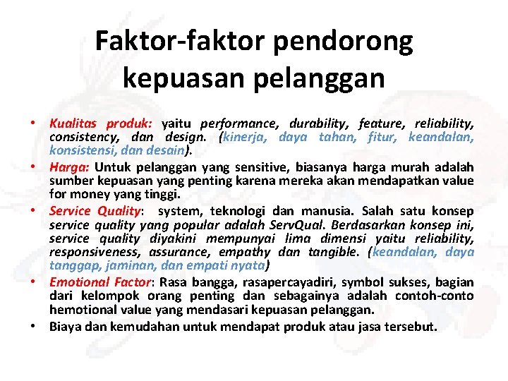 Faktor-faktor pendorong kepuasan pelanggan • Kualitas produk: yaitu performance, durability, feature, reliability, consistency, dan