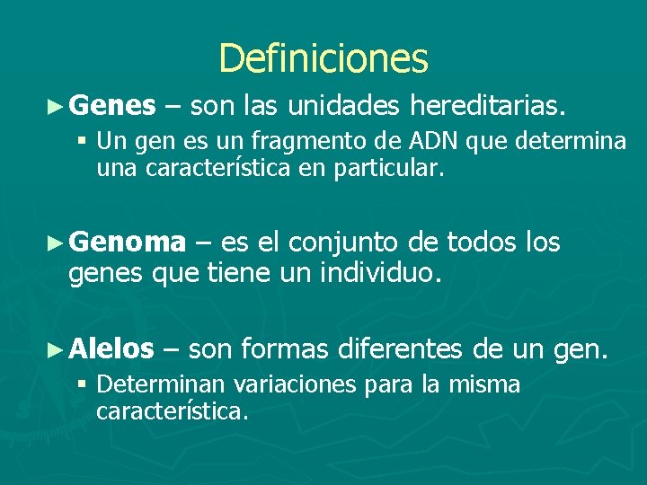 Definiciones ► Genes – son las unidades hereditarias. § Un gen es un fragmento