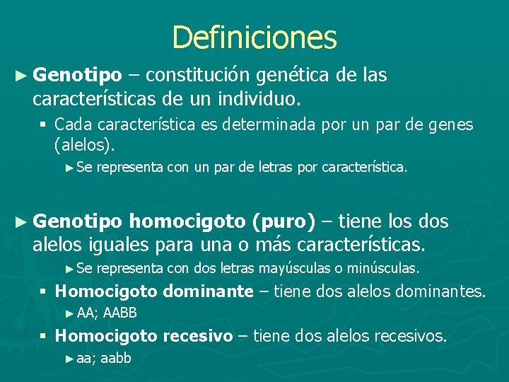 Definiciones ► Genotipo – constitución genética de las características de un individuo. § Cada